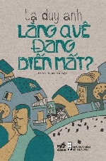 Hỏi chuyện 'lão Tạ' về làng quê đang biến mất